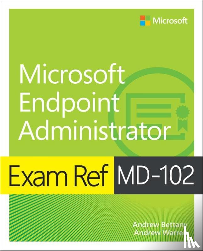 Warren, Andrew, Bettany, Andrew - Exam Ref MD-102 Microsoft Endpoint Administrator