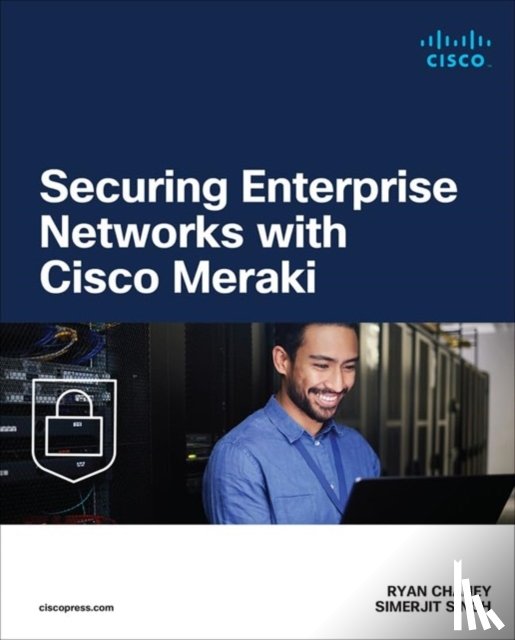 Chaney, Ryan, Singh, Simerjit - Securing Enterprise Networks with Cisco Meraki