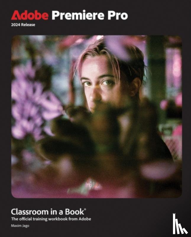 Jago, Maxim - Adobe Premiere Pro Classroom in a Book 2024 Release