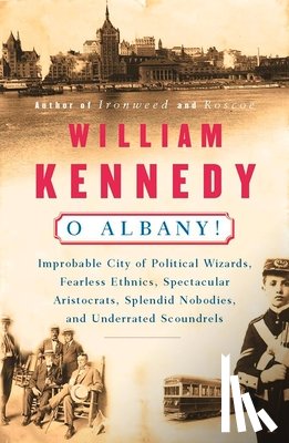 Kennedy, William - O Albany!