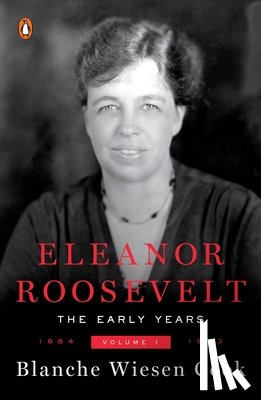 Cook, Blanche Wiesen - Eleanor Roosevelt, Volume 1