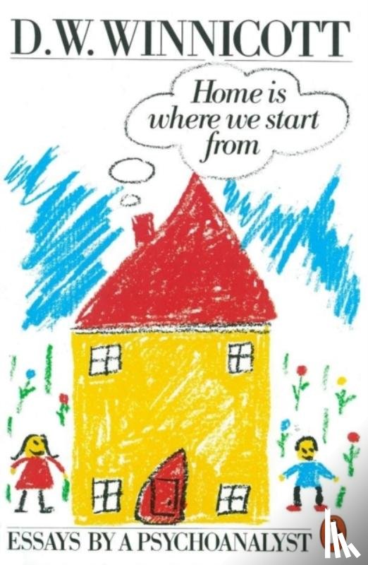 Winnicott, Clare, Winnicott, D.W - Home is Where We Start from