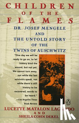 Lagnado, Lucette Matalon - Children of the Flames: Dr. Josef Mengele and the Untold Story of the Twins of Auschwitz