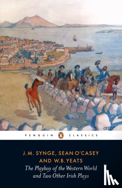 Synge, J.M., O'Casey, Sean, Yeats, W B - The Playboy of the Western World and Two Other Irish Plays