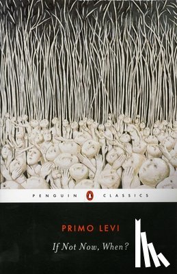 Primo Levi, Will Weaver - If Not Now, When?