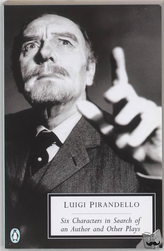 Pirandello, Luigi - Six Characters in Search of an Author and Other Plays
