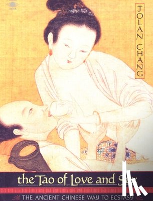 Chang, Jolan - The Tao of Love and Sex: The Ancient Chinese Way to Ecstasy