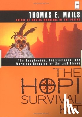 Mails, Thomas E. - The Hopi Survival Kit: The Prophecies, Instructions and Warnings Revealed by the Last Elders