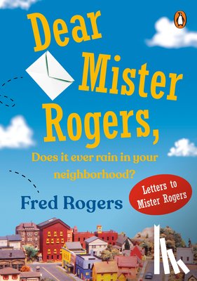 Rogers, Fred - Dear Mister Rogers, Does It Ever Rain in Your Neighborhood?