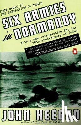 Keegan, John - Six Armies in Normandy