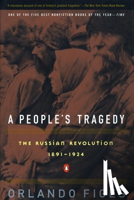 Orlando Figes - A People's Tragedy: the Russian Revolution:1891-1924
