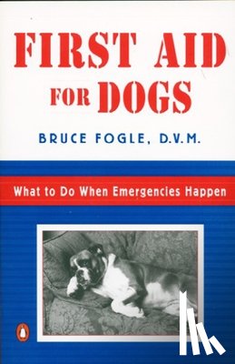 Fogle, Bruce - First Aid for Dogs: What to do When Emergencies Happen