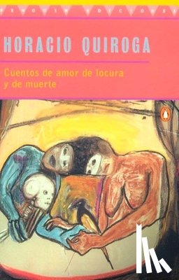 Quiroga, Horacio - Cuentos de Amor de Locura Y de Muerte