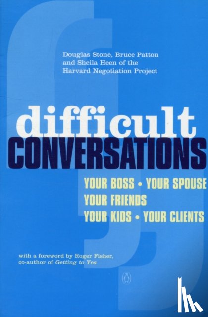 Patton, Bruce, Stone, Douglas, Heen, Sheila - Difficult Conversations