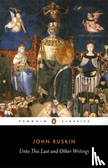 Ruskin, John - Unto This Last and Other Writings