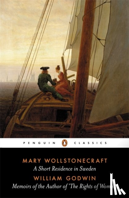 Wollstonecraft, Mary, Godwin, William - A Short Residence in Sweden & Memoirs of the Author of 'The Rights of Woman'
