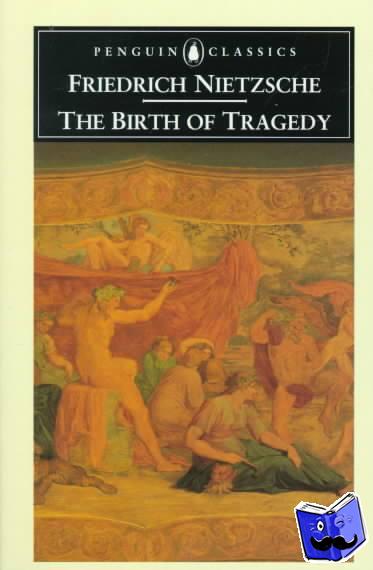 Nietzsche, Friedrich - The Birth of Tragedy