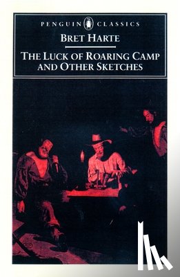 Bret. Harte - The Luck of Roaring Camp and Other Writings / Bret Harte ; with an Introduction and Notes by Gary Scharnhorst.