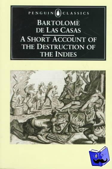 Las Casas, Bartolome - A Short Account of the Destruction of the Indies