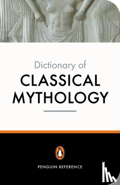 A. R. Maxwell-Hyslop, Pierre Grimal, Dr. Stephen P. Kershaw - The Penguin Dictionary of Classical Mythology