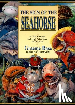 Base, Graeme - The Sign of the Seahorse: A Tale of Greed and High Adventure in Two Acts