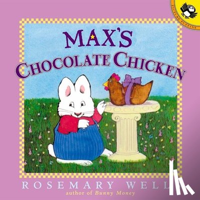 Wells, Rosemary - Max's Chocolate Chicken