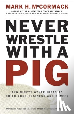 McCormack, Mark H. - NEVER WRESTLE W/A PIG & 90 OTH