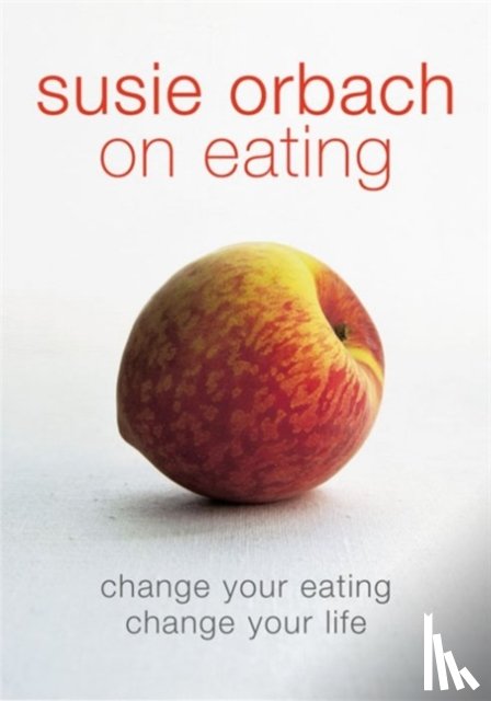 Orbach, Susie - Susie Orbach on Eating