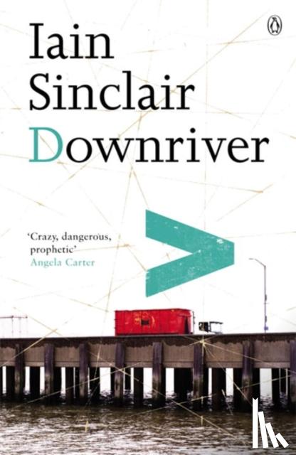Sinclair, Iain - Downriver