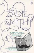 Smith, Zadie - Changing My Mind