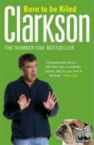 Clarkson, Jeremy - Born to be Riled