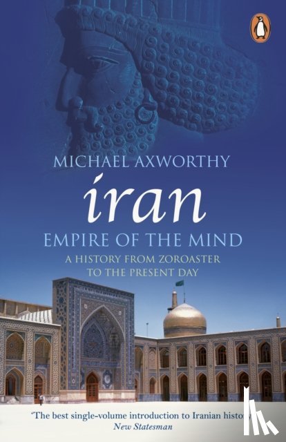 Axworthy, Michael - Iran: Empire of the Mind