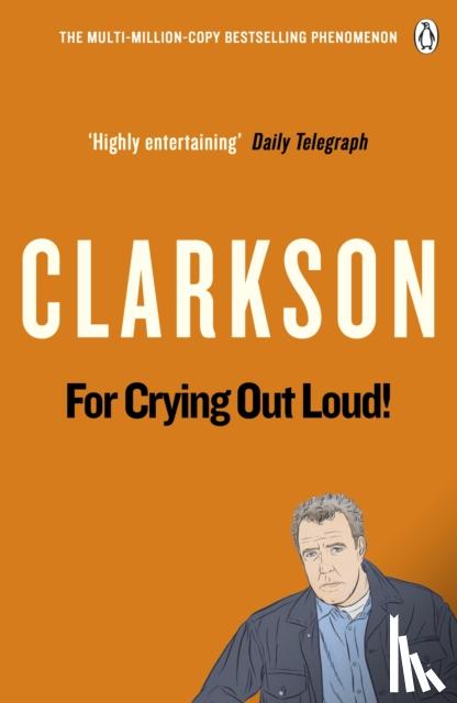 Clarkson, Jeremy - For Crying Out Loud