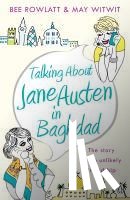 Rowlatt, Bee, Witwit, May - Talking About Jane Austen in Baghdad