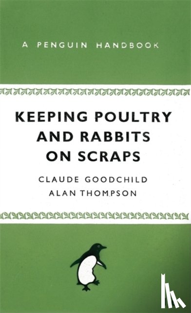 Thompson, Alan, Goodchild, Claude - Keeping Poultry and Rabbits on Scraps