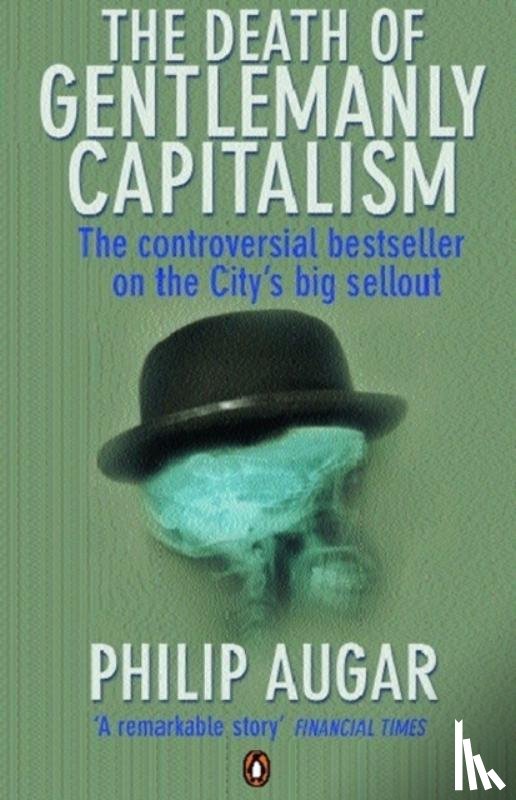 Augar, Philip - The Death of Gentlemanly Capitalism