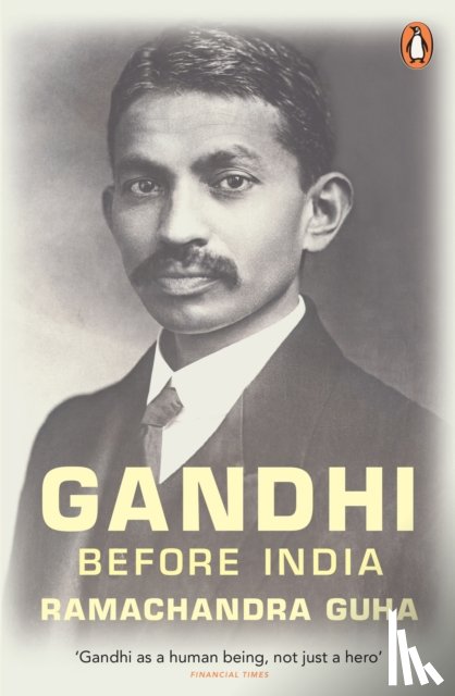 Guha, Ramachandra - Gandhi Before India