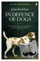 Bradshaw, John - In Defence of Dogs