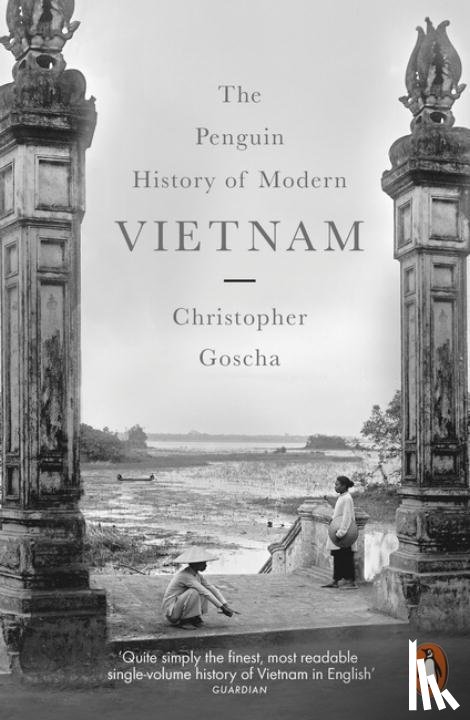 Goscha, Christopher - The Penguin History of Modern Vietnam