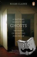 Clarke, Roger - A Natural History of Ghosts