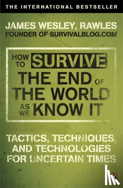 Rawles, James Wesley, - How to Survive The End Of The World As We Know It