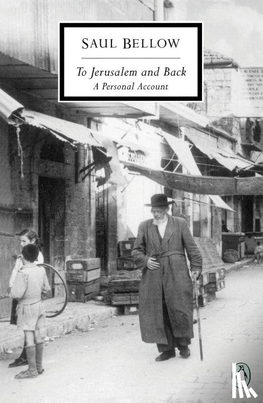 Saul Bellow - To Jerusalem and Back