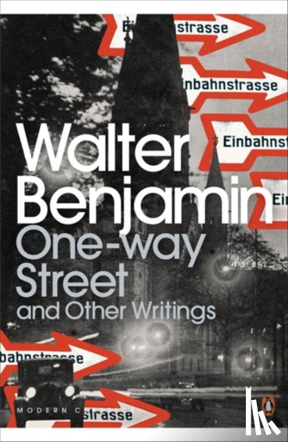 Benjamin, Walter - One-Way Street and Other Writings