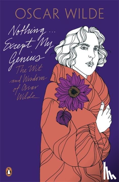 Wilde, Oscar - Nothing . . . Except My Genius: The Wit and Wisdom of Oscar Wilde