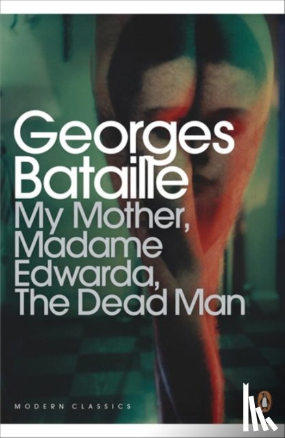Bataille, Georges - My Mother, Madame Edwarda, The Dead Man