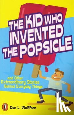 Wulffson, Don L. - The Kid Who Invented the Popsicle