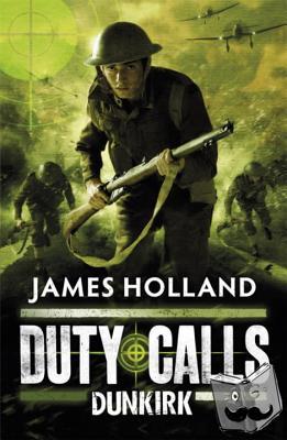 Holland, James - Duty Calls: Dunkirk