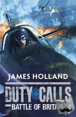 Holland, James - Duty Calls: Battle of Britain