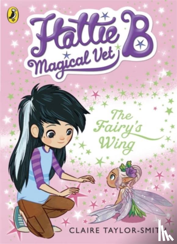 Taylor-Smith, Claire - Hattie B, Magical Vet: The Fairy's Wing (Book 3)