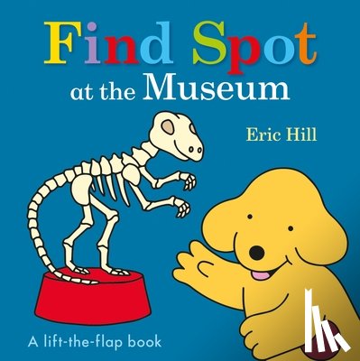 Hill, Eric - Find Spot at the Museum: A Lift-The-Flap Book